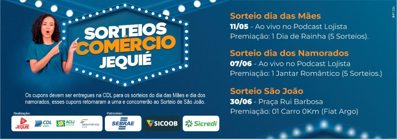 SORTEIO DIA DAS MÃES, DIA DOS NAMORADOS E SÃO JOÃO, CONFIRA A PROGRAMAÇÃO E PRÊMIOS DA CDL DE JEQUIÉ