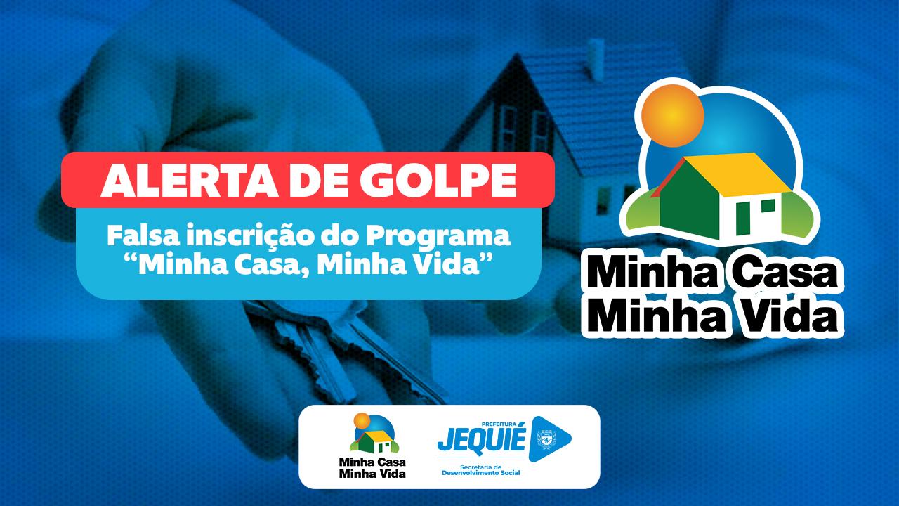 PREFEITURA DE JEQUIÉ ALERTA PARA FALSA INSCRIÇÃO DO PROGRAMA MINHA CASA, MINHA VIDA.