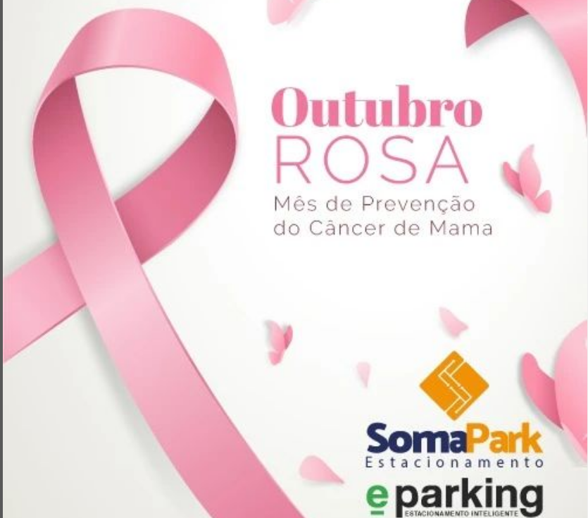 OUTUBRO É O MÊS DA CONSCIENTIZAÇÃO SOBRE O CÂNCER DE MAMA, ALERTA DA SOMA PARK E E-PARKING