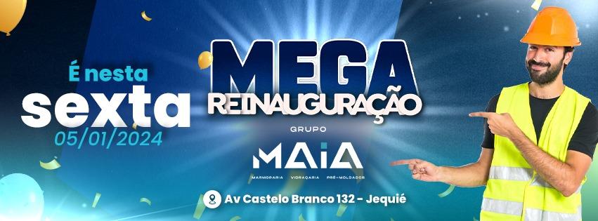 MEGA REINAUGURAÇÃO DO GRUPO MAIA, VIDRAÇARIA PRÉ-MOLDADOS E MARMORARIA.