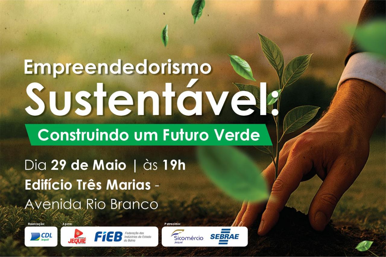 EMPREENDEDORISMO SUSTENTÁVEL É TEMA DE PALESTRA PROMOVIDA PELA CDL EM JEQUIÉ