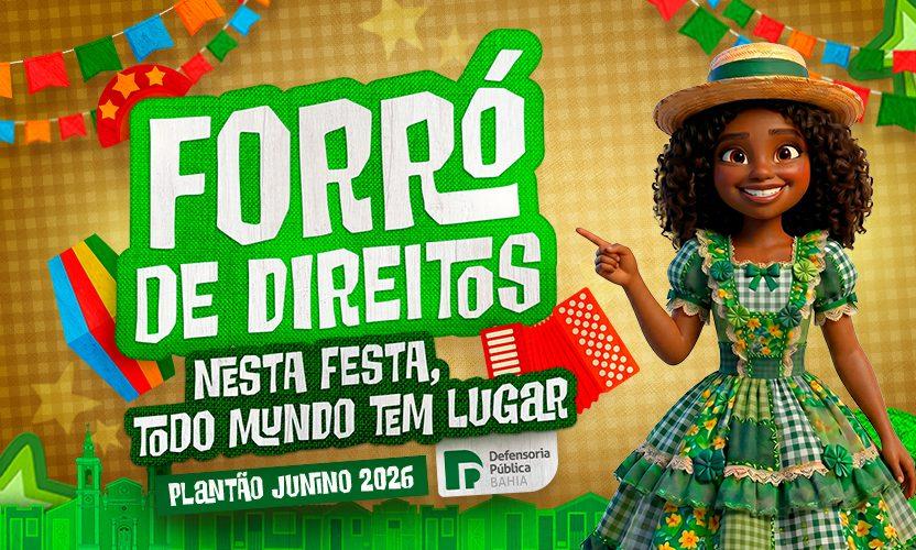 FORRÓ DE DIREITOS: DEFENSORIA DA BAHIA REFORÇA PRESENÇA NOS FESTEJOS JUNINOS COM PLANTÃO EM OITO CIDADES DO INTERIOR