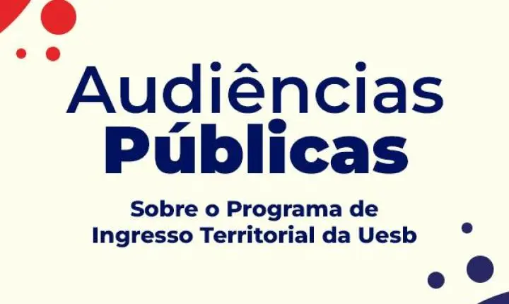 UESB PROMOVERÁ AUDIÊNCIAS PÚBLICAS SOBRE O PROGRAMA DE INGRESSO TERRITORIAL